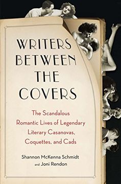 portada Writers Between the Covers: The Scandalous Romantic Lives of Legendary Literary Casanovas, Coquettes, and Cads 