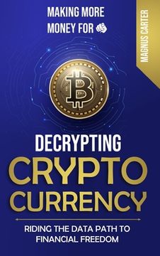 portada Making More Money for You! Decrypting Cryptocurrency Riding the Data Path to Financial Freedom (in English)