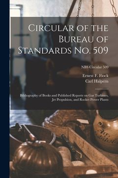 portada Circular of the Bureau of Standards No. 509: Bibliography of Books and Published Reports on Gas Turbines, Jet Propulsion, and Rocket Power Plants; NBS (en Inglés)