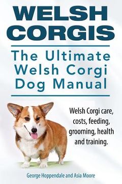 portada Welsh Corgis. The Ultimate Welsh Corgi Dog Manual. Welsh Corgi care, costs, feeding, grooming, health and training. (en Inglés)