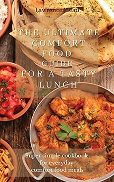 portada The Ultimate Comfort Food Guide for a Tasty Lunch: Super Simple Cookbook for Everyday Comfort Food Meals 
