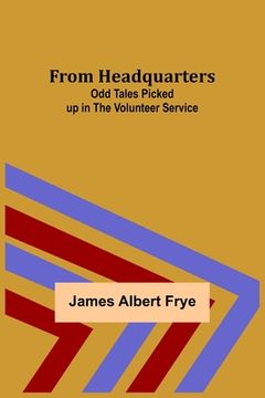portada From Headquarters: Odd Tales Picked up in the Volunteer Service (en Inglés)