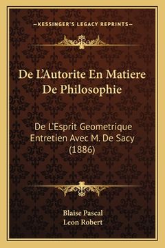 portada De L'Autorite En Matiere De Philosophie: De L'Esprit Geometrique Entretien Avec M. De Sacy (1886) (in French)