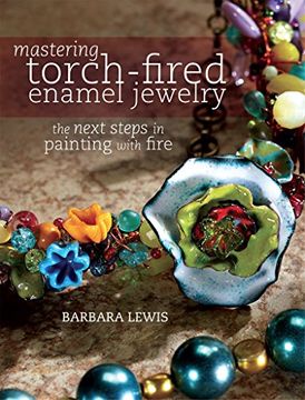 portada Mastering Torch-Fired Enamel Jewelry: The Next Steps in Painting with Fire