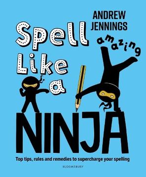 portada Spell Like a Ninja: Top Tips, Rules and Remedies to Supercharge Your Spelling