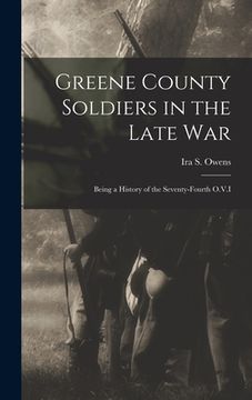 portada Greene County Soldiers in the Late War: Being a History of the Seventy-Fourth O.V.I (en Inglés)