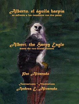 portada alberto el guila harp a se enfrenta a los cazadores con dos patas * albert the harpy eagle meets the two-footed hunters