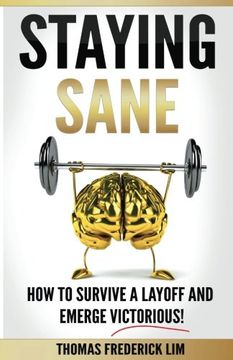 portada Staying Sane: How to Survive a Layoff and Emerge Victorious!