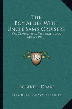 portada the boy allies with uncle sam's cruisers: or convoying the american army (1918) (in English)