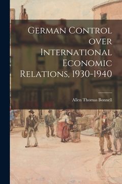 portada German Control Over International Economic Relations, 1930-1940 (en Inglés)