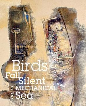portada Birds Fall Silent in the Mechanical Sea (en Inglés)