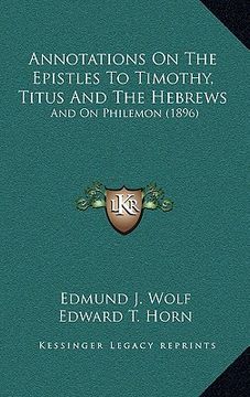 portada annotations on the epistles to timothy, titus and the hebrews: and on philemon (1896) (en Inglés)