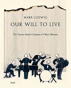 portada Mark Ludwig: Our Will to Live: The Terezín Music Critiques of Viktor Ullmann (en Inglés)
