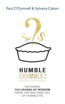 portada Humble Crumbles: Savouring the Crumbs of Wisdom From the Rise and Fall of Humble pie (en Inglés)