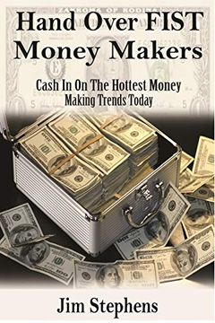 portada Hand Over Fist Money Makers: Cash in on the Hottest Money Making Trends Today (en Inglés)