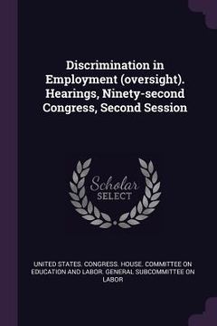 portada Discrimination in Employment (oversight). Hearings, Ninety-second Congress, Second Session (in English)