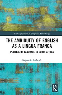 portada The Ambiguity of English as a Lingua Franca: Politics of Language and Race in South Africa (Routledge Studies in Linguistic Anthropology) (en Inglés)