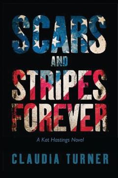 portada Scars and Stripes Forever: A Kat Hastings Novel (in English)