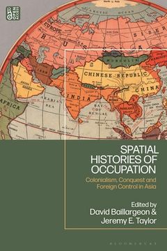 portada Spatial Histories of Occupation: Colonialism, Conquest and Foreign Control in Asia (en Inglés)