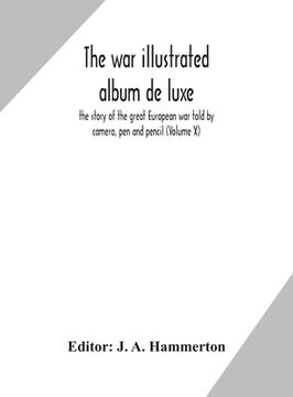 portada The war illustrated album de luxe; the story of the great European war told by camera, pen and pencil (Volume X)