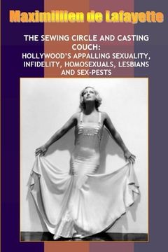 portada New: Sewing Circle and Casting Couch: Hollywood's Appalling Sexuality, Homosexuals, Lesbians and Sex-Pests (in English)