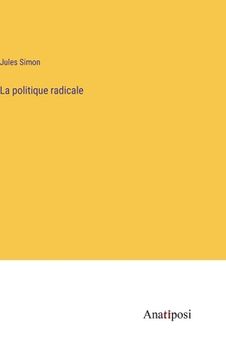 portada La politique radicale (en Francés)