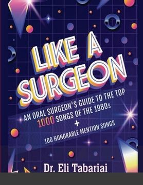 portada Like A Surgeon: A Surgeon's Guide To The Top 1000 Songs Of The 1980's
