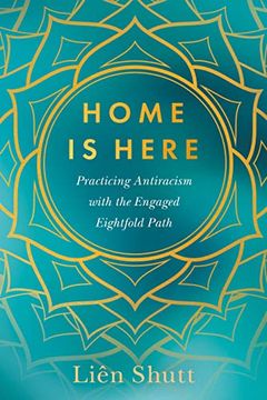portada Home Is Here: Practicing Antiracism with the Engaged Eightfold Path (en Inglés)