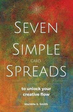 portada Seven Simple Card Spreads to Unlock Your Creative Flow: Seven Simple Spreads Book 1 (en Inglés)