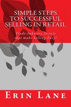 portada Simple Steps to Successful Selling in Retail: Trade-Industry Secrets that make Selling Easy! (en Inglés)