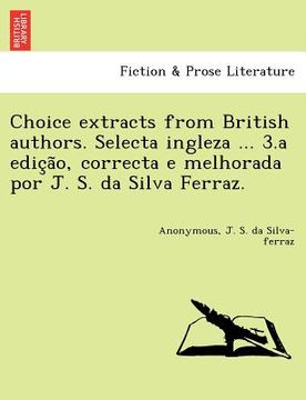 portada choice extracts from british authors. selecta ingleza ... 3.a edic a o, correcta e melhorada por j. s. da silva ferraz. (in English)