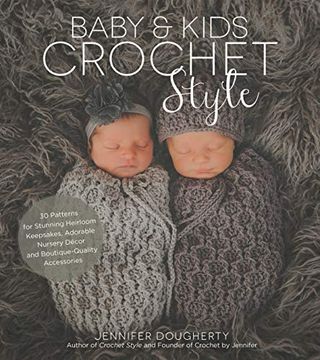 portada Baby & Kids Crochet Style: 30 Patterns for Stunning Heirloom Keepsakes, Adorable Nursery Décor and Boutique-Quality Accessories (en Inglés)