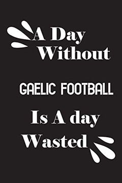 portada A day Without Gaelic Football is a day Wasted (en Inglés)