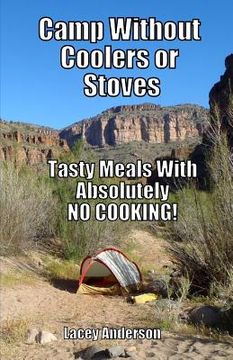 portada Camp Without Coolers or Stoves: Tasty Meals with Absolutely No Cooking! (en Inglés)