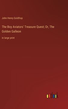 portada The Boy Aviators' Treasure Quest; Or, The Golden Galleon: in large print (en Inglés)