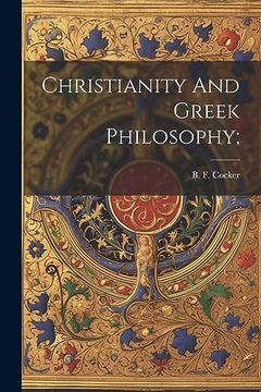 portada Christianity and Greek Philosophy; (en Inglés)