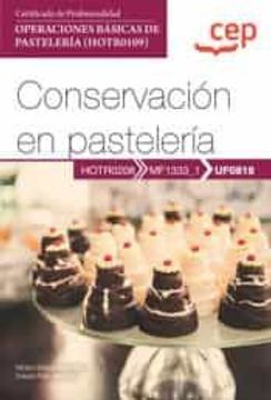 portada (Uf0818) Manual Conservacion en Pasteleria. Certificados de Profesionalidad. Operaciones Basicas de Pasteleria (Hotr0109)