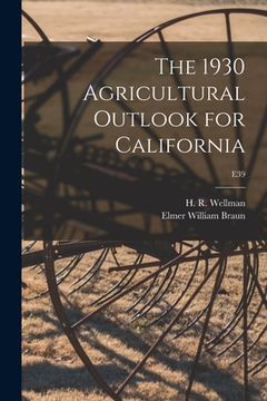 portada The 1930 Agricultural Outlook for California; E39 (en Inglés)