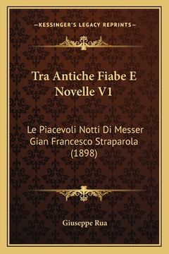 portada Tra Antiche Fiabe E Novelle V1: Le Piacevoli Notti Di Messer Gian Francesco Straparola (1898) (en Italiano)