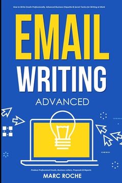 portada Email Writing: Advanced (c). How to Write Emails Professionally. Advanced Business Etiquette & Secret Tactics for Writing at Work. Pr