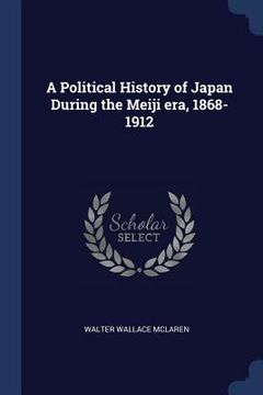 portada A Political History of Japan During the Meiji era, 1868-1912 (in English)