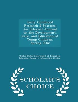portada Early Childhood Research & Practice: An Internet Journal on the Development, Care, and Education of Young Children, Spring 2002 - Scholar's Choice Edi (en Inglés)