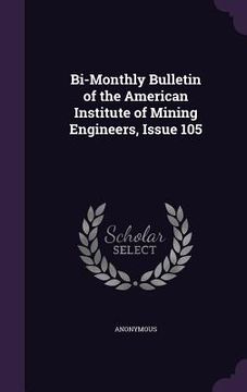 portada Bi-Monthly Bulletin of the American Institute of Mining Engineers, Issue 105 (en Inglés)