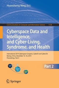 portada Cyberspace Data and Intelligence, and Cyber-Living, Syndrome, and Health: International 2019 Cyberspace Congress, Cyberdi and Cyberlife, Beijing, Chin (en Inglés)
