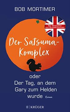 portada Der Satsuma-Komplex Oder der Tag, an dem Gary zum Helden Wurde: Roman. | »Der Humor Macht Dieses Buch Einmalig Gut. « Observer (in German)