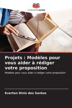 portada Projets: Modèles pour vous aider à rédiger votre proposition (en Francés)