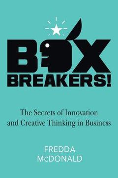 portada BoxBreakers!: The Secrets of Innovation and Creative Thinking in Business (en Inglés)