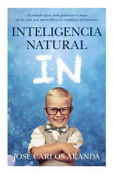 portada Inteligencia Natural: Un Método Eficaz Para Potenciar lo Mejor de los Seres más Maravillosos (y Complejos) del Universo (in Spanish)