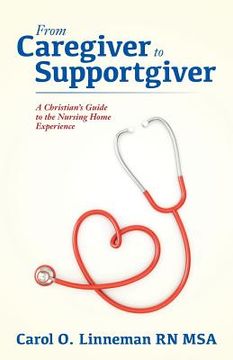 portada From Caregiver to Supportgiver: A Christian's Guide to the Nursing Home Experience (en Inglés)