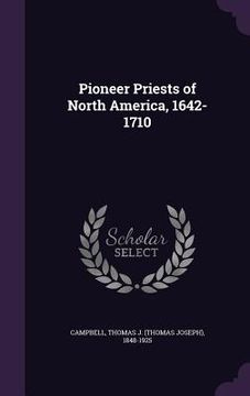 portada Pioneer Priests of North America, 1642-1710 (in English)